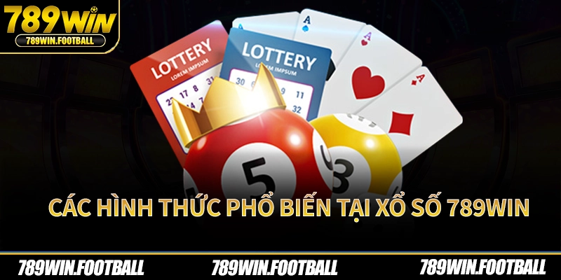 Các hình thức phổ biến tại xổ số 789Win