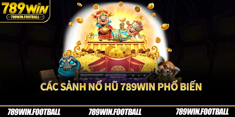 Các sảnh nổ hũ 789Win phổ biến