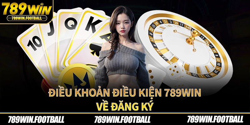 Điều khoản điều kiện 789WIn về đăng ký