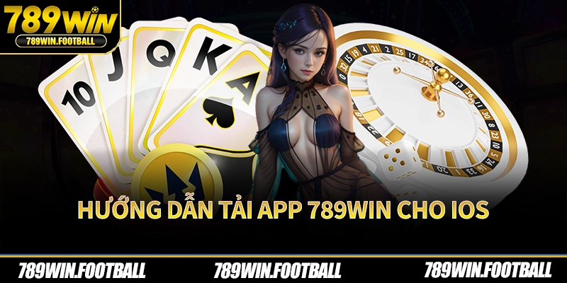 Hướng dẫn tải app 789Win cho IOS
