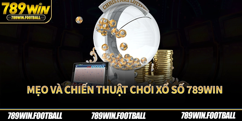 Mẹo và chiến thuật chơi xổ số 789Win