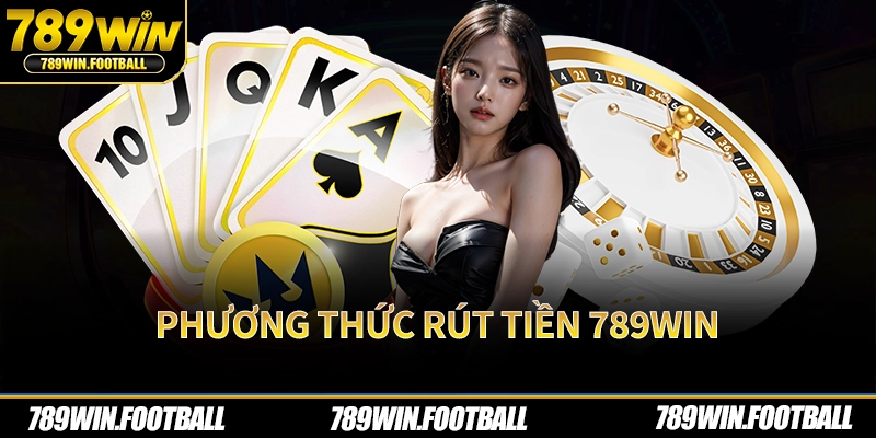 Phương thức rút tiền 789Win