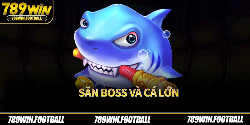 Săn boss và cá lớn
